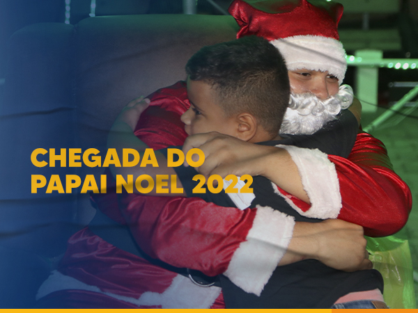 CHEGADA DO PAPAI NOEL 2022